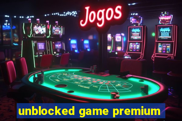 unblocked game premium